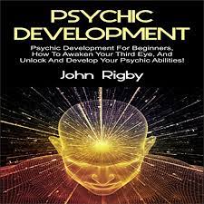 Psychic Development: Psychic Development For Beginners, How To Awaken Your  Third Eye, And Unlock And Develop Your Psychic Abilities! By John Rigby -  Audiobook - Audible.com