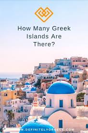 How Many Greek Islands Are There Definitely Greece In 2020 Greek Islands Greece Holiday Greek Island Holidays