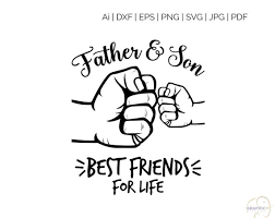 Father Son Best Friends For Life Svg Svg Files Svg For Etsy Fathers Day Quotes Father And Son Dad To Be Shirts