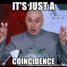 it's just a coincidence - dr. evil quote | Meme Generator