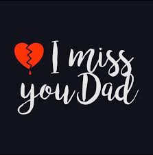 To Say I Miss You Is An Understatement You Were The Best Daddy In The World I Miss You Dad Miss You Daddy I Miss My Dad