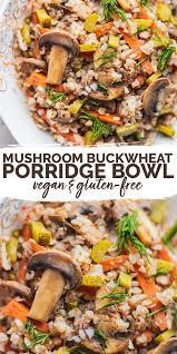 Mushroom Buckwheat Porridge Bowl Vegan Gluten Free Earth Of Maria Recipe Buckwheat Recipes Healthy Dinner Recipes Chicken Plant Based Recipes Breakfast