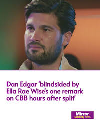 Dan Edgar is said to have been left shocked by one comment Ella Rae Wise  made