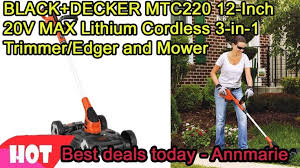Black And Decker 3 In 1 Mower Black Decker Mtc220 12 Inch 20v Max Lithium Cordless 3 In 1 Trimmer Edger And Mower Review 2019 Black Decker Best Amazon Deals Deal Today