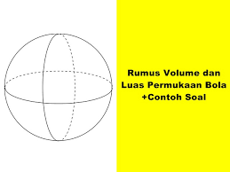 Volume tabung = π r2 t. Rumus Volume Dan Luas Permukaan Bola Contoh Soal