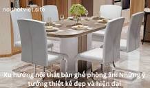 Xu hướng nội thất bàn ghế phòng ăn: Những ý tưởng thiết kế đẹp và ...