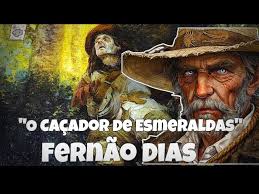 Fernão Dias|O Caçador de Esmeraldas