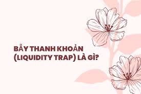 Bẫy thanh khoản (liquidity trap) là gì?