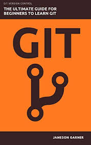 Amazon Com Git The Ultimate Guide For Beginners Learn Git Version Control Ebook Garner Jameson Kindle Store