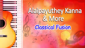 Alaipayuthey Kanna More Carnatic Classical Songs Classical Fusion Music Youtube