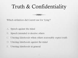 Truth Confidentialitytruth Confidentiality Which Definition Did Garrett Use For Lying A Speech Against The Mind B Speech Intended To Deceive Others Ppt Download