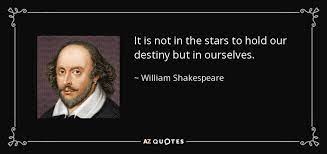 William Shakespeare Quote It Is Not In The Stars To Hold Our Destiny