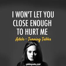 I'd rather have roses on my table than diamonds on my neck. Adele Turning Table Quote About Sad Pain Love Hurt Hate Close Enough Celebquote Cq