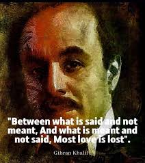 Between what is said and not meant, and what is meant and not said, most of  love is lost." ~Khalil Gibran~ 🤎