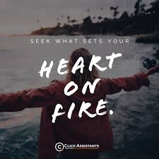 Seek What Sets Your Heart On Fire Fire Heart Online Assistant Quote Of The Day