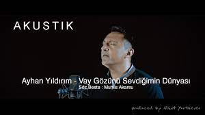 Ayhan Yildirim Vay Gozunu Sevdigimin Dunyasi Sozleri Vay Gozunu Sevdigimin Dunyasi Dokunsalar Aglar Oldum Bu Gunler Yuregim Youtube Mey Fictional Characters