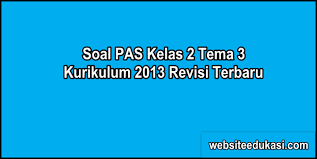 Soal ulangan akhir semester ini di kemas dari beberapa mata pelajaran sebagai bahan pembelajaran dalam menghadapi ulangan tengah semester (uts) dan ulangan kenaikan kelas (ukk) pada semester genap/2. Soal Pas Kelas 2 Tema 3 K13 Dan Kunci Jawaban Websiteedukasi Com