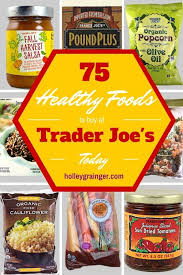 75 Healthy Foods To Buy At Trader Joe S Healthy Foods To Buy Trader Joes Food Healthy Snacks To Buy