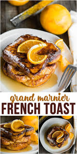 Grand Marnier French Toast Is A Decadent Breakfast That Combines Soft Brioche Bread With A Delicious Decadent Breakfasts French Toast Recipe Best French Toast