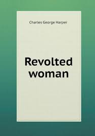 However, ordinary people are beginning to revolt against this.• the community revolted at the proposal to move the bank downtown.• it may have been revolting but the effect was wonderful.• Revolted Woman Harper Charles George 9785518438347 Amazon Com Books