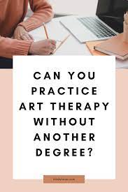 As an art therapist, you will develop a healing program tailored to each of your clients' specific needs after having thoroughly assessed their condition. Can You Practice Art Therapy Without Another Degree Or Certification Yes Here S How Thirsty For Art