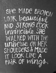Strength Female She Made Broken Look Beautiful And Strong Look Invincible She Walked With The Universe On Amazing Inspirational Quotes Life Quotes Words