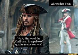 That S Gotta Be The Best Pirate I Ve Ever Seen Template As Always Has Been Wait Pirates Ofthe Is Capable Of Quality Meme Content Ifunny