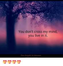 You Don T Cross My Mind You Live In It Our Angels In Heaven Heaven Meme On Me Me