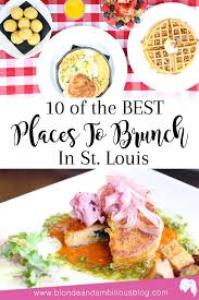 The Top Ten Best Brunch Spots In St Louis Blonde Ambitious Blog Brunch Restaurants Brunch Spots St Louis Food