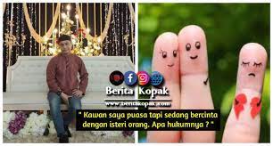 Walaupun seorang lelaki memiliki lebih daripada seorang isteri, namun ramai yang hanya merasai kepahitannya setelah menempuh hidup berumah tangga. Kawan Saya Puasa Tapi Sedang Bercinta Dengan Isteri Orang Apa Hukumnya Netizen Berita Kopak Cc