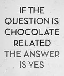 If The Question Is Chocolate Related The Answer Is Yes This Or That Questions Chocolate Quotes Words