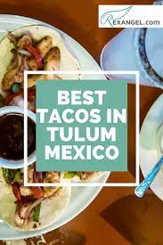 Best fish tacos in tulum mexico. Best Tacos In Tulum Rex Angel