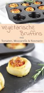 Vegetarische Bruffins Mit Tomaten Mozzarella Rosmarin Geschmackswolke Vegetarische Snacks Mozzarella Fingerfood Vegetarisch