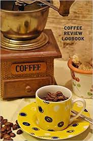 The site is full of. Coffee Review Log Book Journal To Record Best Beans Logbook For Drinks Track Brewing Success Best Gift For Barista Or Caffeine Addict Cafe Fun Present For Home