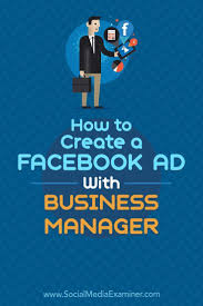 How To Create A Facebook Ad With Business Manager Using Facebook For Business Marketing Strategy Social Media Facebook Marketing Strategy