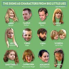 But if you find out this person is a cancer, they actually have a good excuse. Which Big Little Lies Character Is Your Zodiac Sign