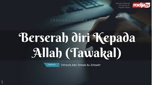Tawakal atau berserah diri kepada allah swt pun harus disertai dengan usaha atau ikhtiar. Berserah Diri Kepada Allah Tawakal Usatdz Abu Ihsan Al Atsary M A Youtube