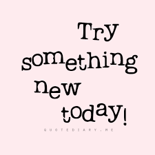 Never be afraid to try something new because life gets boring when you stay within the limits of what you already know. ~ anonymous 2. Try Something New Trying Something New Quotes Something New Quotes Self Love Quotes