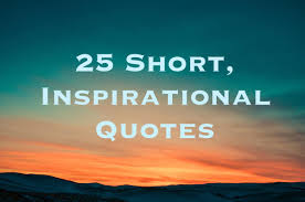 25 Short Inspirational Quotes And Sayings Letterpile Writing And Literature In these quotes, we can find many motivation is a crucial factor behind every human's achievement. 25 short inspirational quotes and