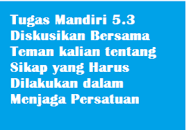 Check spelling or type a new query. Tugas Mandiri 5 3 Diskusikan Bersama Teman Kalian Tentang Sikap Yang Harus Dilakukan Dalam Menjaga Persatuan Operator Sekolah