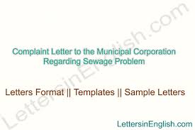 (name, bank name and address of bank here} (5 th jan, 2016) dear sir, i am writing a complaint letter to you. Complaint Letter To The Municipal Corporation About Sewage Problem Letters In English