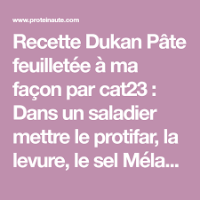 Recette Dukan Pate Feuilletee A Ma Facon Par Cat23 Dans Un Saladier Mettre Le Protifar La Levure Le Sel Melanger In Recette Dukan Pate Feuilletee Feuillete