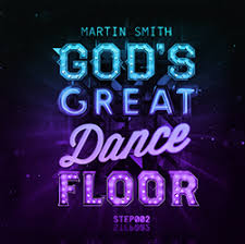 Martin Smith God S Great Dance Floor 02 Https Itunes Apple Com Gb Album Gods Great Dance Floor Step 02 Id Martin Smith Christian Music Lyrics Worship Songs