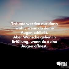 Traume Werden Nur Dann Wahr Wenn Du Deine Augen Schliesst Aber Wunsche Gehen In Erfullung Wenn