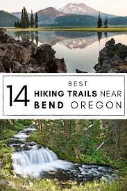 14 Best Hiking Trails Near Bend Oregon Oregon Hiking Trails Oregon Hikes Hiking Destinations