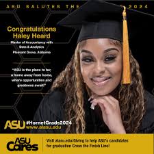 ASU SALUTES THE CLASS OF 2024! Haley Heard is a candidate for the Master of  Accountancy with Data & Analytics, from Pleasant Grove, Alabama. After  graduation, Haley plans to take the CPA