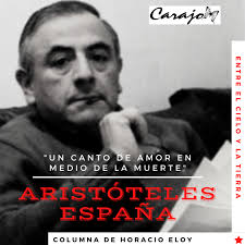 ENTRE EL CIELO Y LA TIERRA, COLUMNA DE HORACIO ELOY. ARISTÓTELES ESPAÑA "UN  CANTO DE AMOR EN MEDIO DE LA MUERTE" — Periódico Carajo.cl