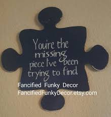 It's easy to misplace a puzzle piece, so make sure you look everywhere first. My Missing Piece Puzzle Piece Https Www Etsy Com Listing 481994042 Youre The Missing Piece Ive Been Tr Puzzle Pieces Quotes Puzzle Piece Crafts Puzzle Quotes