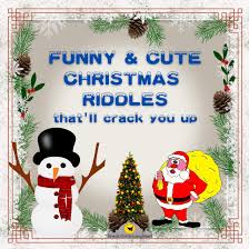 You may not figure them out for yourself. Funny Cute Christmas Riddles That Ll Crack You Up Christmas Riddles And Jokes For Smart Kids And The Whole Family Jokes And Riddles That Kids Teens Will Love By
