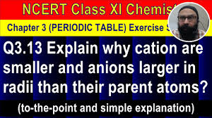 Solved)Question 3.13 Of Ncert Class Xi Chemistry Chapter 3 | Explain Why  Cation Are Smaller And Anions Larger In Radii Than Their Parent Atoms?